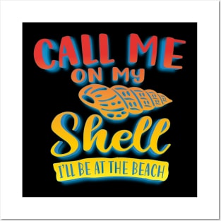 Call Me On My Shell I'll Be At The Beach Posters and Art